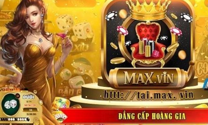 Cổng game Max Vin đẳng cấp hoàng gia số 1 Việt Nam