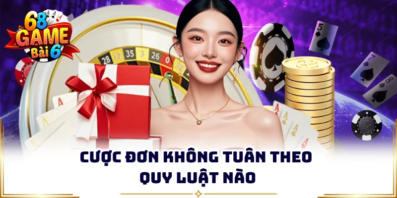 Cược đơn không tuân theo quy luật nào