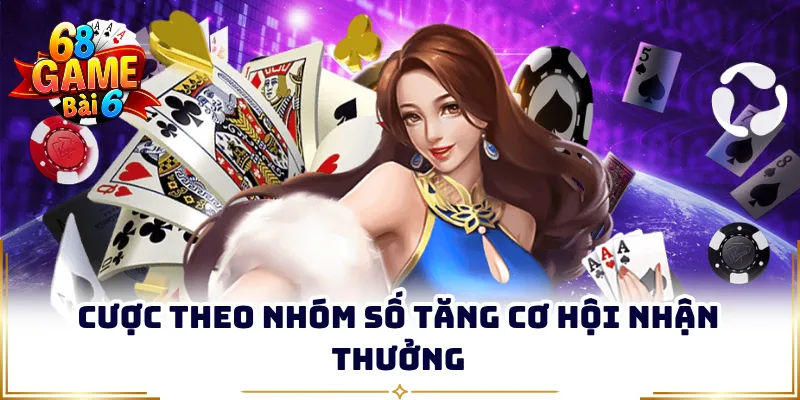 Cược theo nhóm số tăng cơ hội nhận thưởng