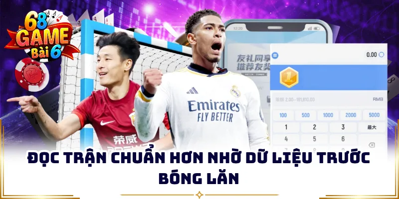 Đọc trận chuẩn hơn nhờ dữ liệu trước bóng lăn