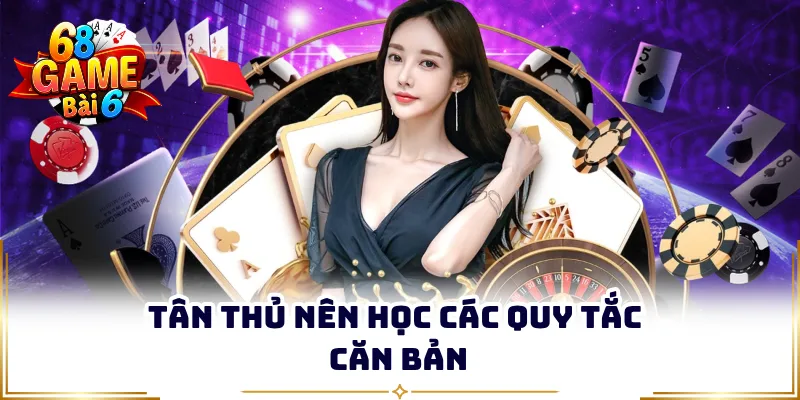 Tân thủ nên học các quy tắc căn bản