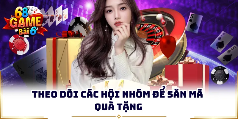 Theo dõi các hội nhóm để săn mã quà tặng