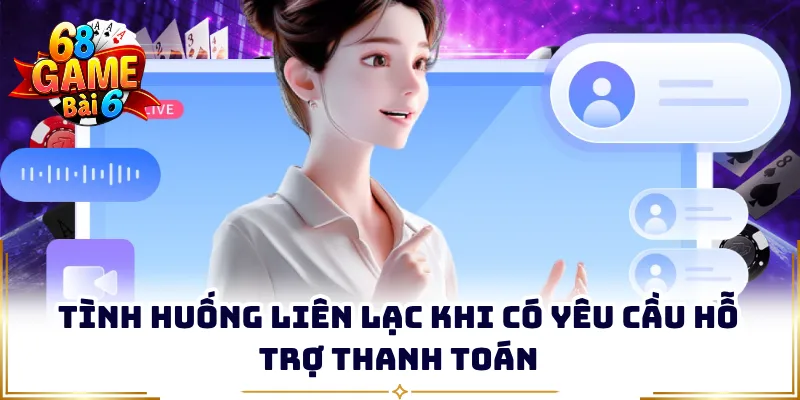 Tình huống liên lạc khi có yêu cầu hỗ trợ thanh toán