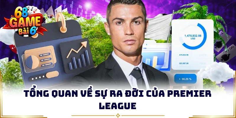 Tổng quan về sự ra đời của Premier League
