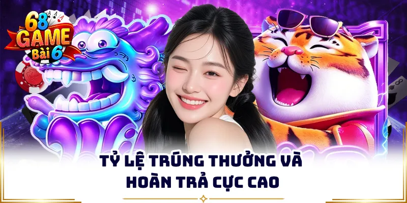 Tỷ lệ trúng thưởng và hoàn trả cực cao