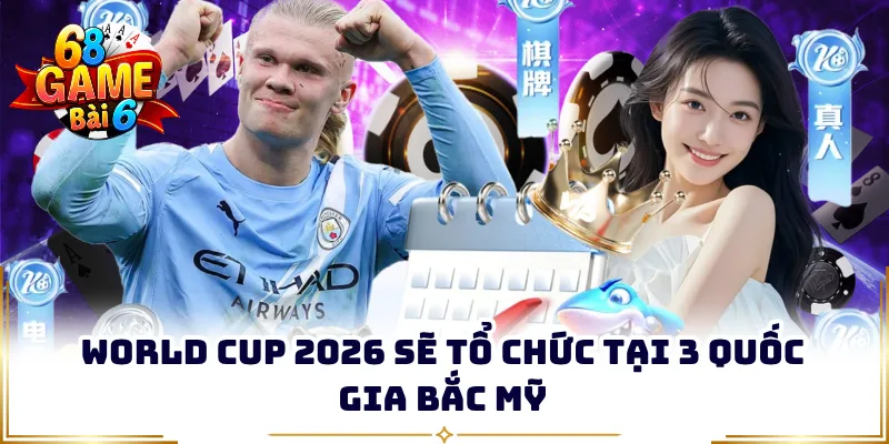 World Cup 2026 sẽ tổ chức tại 3 quốc gia Bắc Mỹ